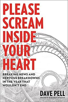 portada Please Scream Inside Your Heart: Breaking News and Nervous Breakdowns in the Year That Wouldn'T end (en Inglés)