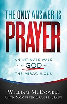 portada Only Answer is Prayer: An Intimate Walk With god Into the Miraculous (en Inglés)