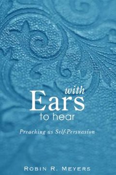 portada with ears to hear: preaching as self-persuasion (en Inglés)