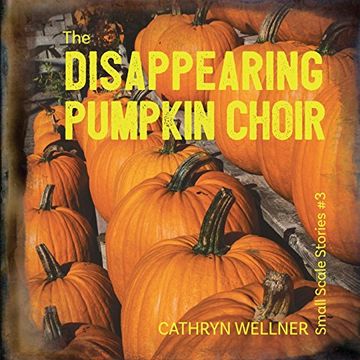 portada The Disappearing Pumpkin Choir (Small Scale Stories)