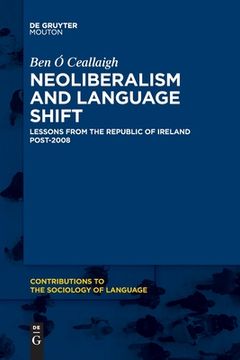 portada Neoliberalism and Language Shift: Lessons From the Republic of Ireland Post-2008 (Issn, 115) [Soft Cover ] (in English)
