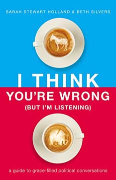 portada I Think You're Wrong (But i'm Listening): A Guide to Grace-Filled Political Conversations (en Inglés)