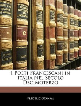 portada I Poeti Francescani in Italia Nel Secolo Decimoterzo (in Italian)