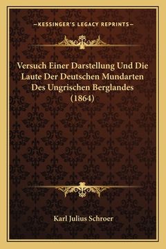 portada Versuch Einer Darstellung Und Die Laute Der Deutschen Mundarten Des Ungrischen Berglandes (1864) (in German)