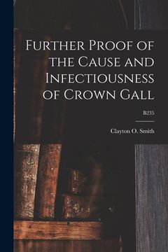portada Further Proof of the Cause and Infectiousness of Crown Gall; B235 (en Inglés)