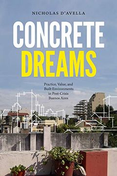 portada Concrete Dreams: Practice, Value, and Built Environments in Post-Crisis Buenos Aires (en Inglés)
