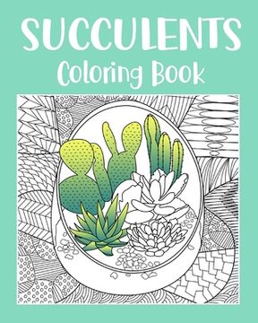 portada Succulents Coloring Book: Adult Coloring Book, Succulents Gift, Cactus Coloring, Succulents Lover (in English)