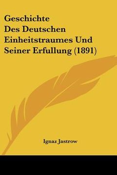 portada Geschichte Des Deutschen Einheitstraumes Und Seiner Erfullung (1891) (in German)