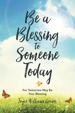 portada Be a Blessing to Someone Today: For Tomorrow May Be Your Blessing (in English)