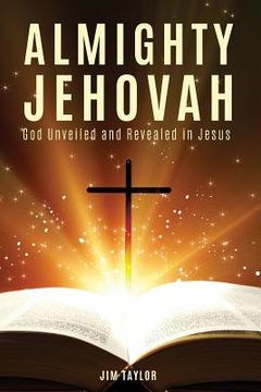 portada Almighty Jehovah: God Unveiled and Revealed in Jesus (en Inglés)
