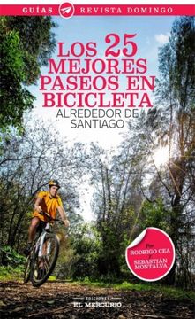 Nota comodidad Familiarizarse Libro Los 25 Mejores Paseos en Bicicleta Alrededor de Santiago, Sebastian  Montalva,Rodrigo Cea, ISBN 9789567402366. Comprar en Buscalibre