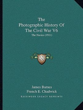 portada the photographic history of the civil war v6: the navies (1911) (en Inglés)