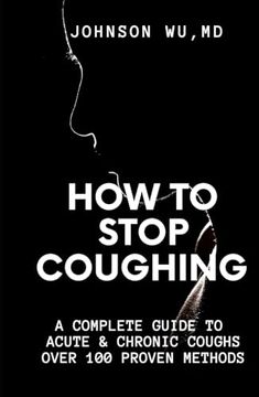 portada How to Stop Coughing: A Complete Guide to Acute & Chronic Coughs Over 100 Proven Methods (in English)