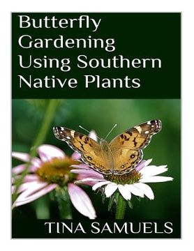portada Butterfly Gardening Using Southern Native Plants (en Inglés)
