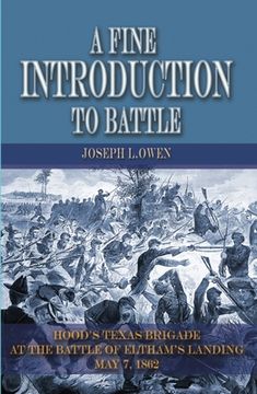 portada A Fine Introduction to Battle: Hood's Texas Brigade at the Battle of Eltham's Landing, May 7, 1862 (en Inglés)