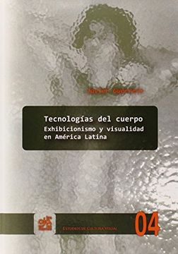 portada Tecnologías del cuerpo. Exhibicionismo y visualidad en América Latina.