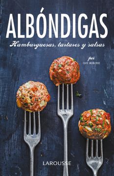 portada Albóndigas, Hamburguesas, Tartares y Salsas (Larousse - Libros Ilustrados (in Spanish)
