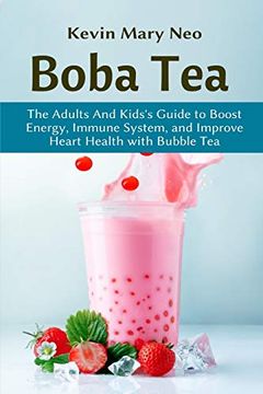 portada Boba Tea: The Adult and Kid's Guide to Boost Energy, Immune System and Improve Heart Health With Bubble tea (en Inglés)