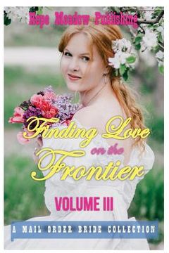 portada Finding Love On The Frontier, Volume III: A Mail Order Bride Collection (en Inglés)