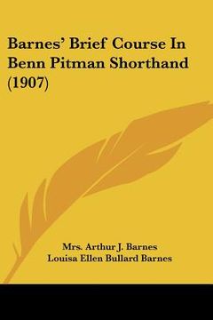 portada barnes' brief course in benn pitman shorthand (1907) (en Inglés)