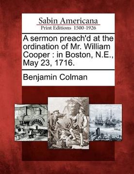portada a sermon preach'd at the ordination of mr. william cooper: in boston, n.e., may 23, 1716. (en Inglés)