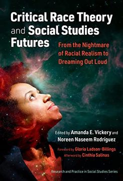 portada Critical Race Theory and Social Studies Futures: From the Nightmare of Racial Realism to Dreaming out Loud (Research and Practice in Social Studies Series) (in English)
