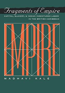portada Fragments of Empire: Capital, Slavery, and Indian Indentured Labor in the British Caribbean (Critical Histories) (en Inglés)