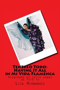 portada Tenerlo Todo: Having It All in Mi Vida Flamenca: Biography of Julia Lopez as told to