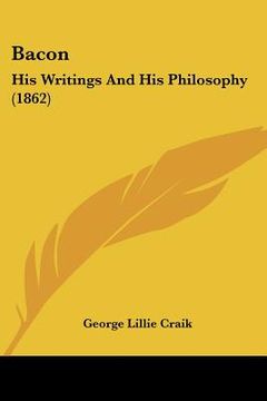 portada bacon: his writings and his philosophy (1862) (en Inglés)