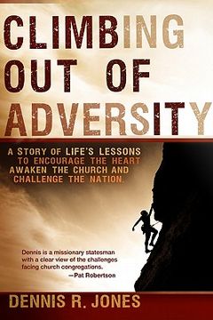 portada climbing out of adversity: a story of life's lessons to encourage the heart, awaken the church and challenge the nation (en Inglés)