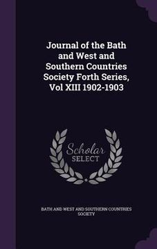 portada Journal of the Bath and West and Southern Countries Society Forth Series, Vol XIII 1902-1903 (in English)