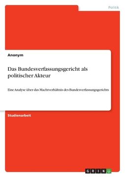 portada Das Bundesverfassungsgericht als politischer Akteur: Eine Analyse über das Machtverhältnis des Bundesverfassungsgerichts (in German)