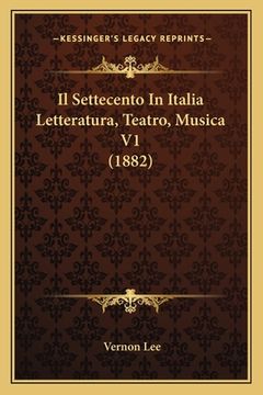 portada Il Settecento In Italia Letteratura, Teatro, Musica V1 (1882) (in Italian)