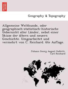 portada Allgemeine Weltkunde, Oder Geographisch-Statistisch-Historische Uebersicht Aller La Nder, Nebst Einer Skizze Der a Ltern Und Neuern Geschichte. Umgear (en Alemán)