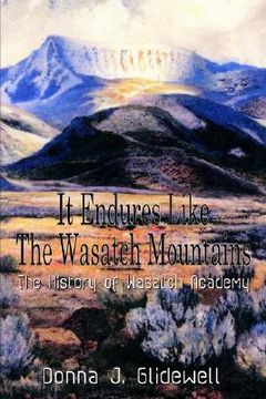 portada it endures like the wasatch mountains: the history of wasatch academy (in English)