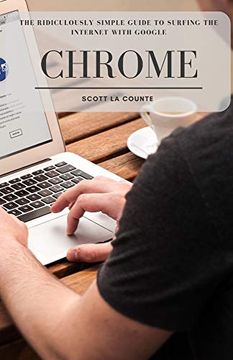 portada The Ridiculously Simple Guide to Surfing the Internet With Google Chrome (en Inglés)