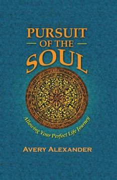 portada Pursuit of the Soul: Allowing Your Perfect Life Journey (en Inglés)