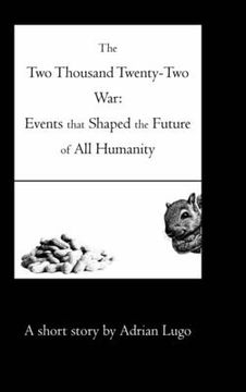 portada The Two Thousand Twenty-Two War: Events that Shaped the Future of All Humanity (en Inglés)