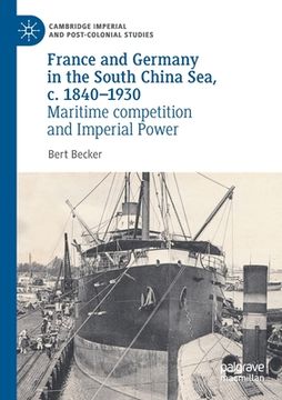 portada France and Germany in the South China Sea, C. 1840-1930: Maritime Competition and Imperial Power (en Inglés)