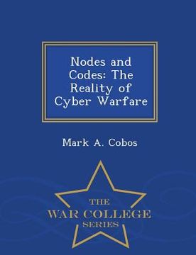 portada Nodes and Codes: The Reality of Cyber Warfare - War College Series (en Inglés)