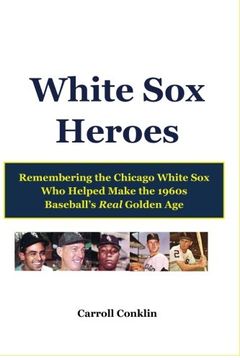 portada White sox Heroes: Remembering the Chicago White sox who Helped Make the 1960S Baseball'S Real Golden age (en Inglés)