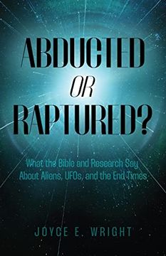 portada Abducted or Raptured? What the Bible and Research say About Aliens, Ufos, and the end Times (en Inglés)