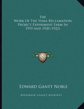 portada the work of the yuma reclamation project experiment farm in 1919 and 1920 (1922) (en Inglés)