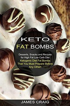 portada Keto fat Bombs: Ketogenic Diet fat Bombs That you Must Prepare Before any Other! (Desserts, Snacks and Recipes for High fat low Carb Diet) (en Inglés)