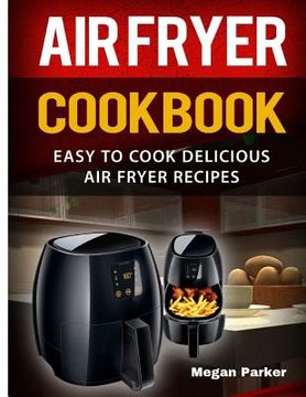 portada Air Fryer Cookbook: Easy to Cook Delicious Air Fryer Recipes (en Inglés)