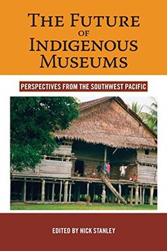 portada The Future of Indigenous Museums: Perspectives From the Southwest Pacific (Museums and Collections) (en Inglés)
