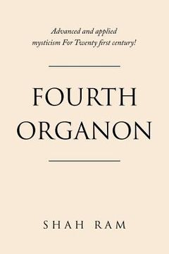 portada Fourth Organon: Advanced and Applied Mysticism for Twenty First Century! (en Inglés)