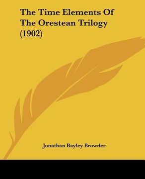 portada the time elements of the orestean trilogy (1902) (en Inglés)