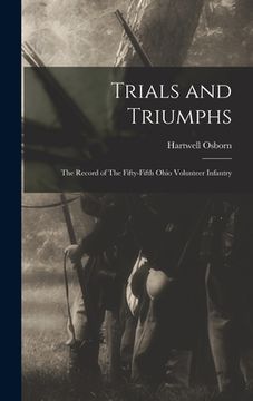 portada Trials and Triumphs: The Record of The Fifty-Fifth Ohio Volunteer Infantry (en Inglés)