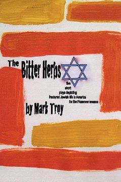 portada the bitter herbs: five short plays depicting fractured jewish life in america for passover season (en Inglés)